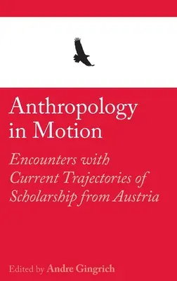 Antropologie în mișcare: Întâlniri cu traiectoriile actuale ale cercetării din Austria - Anthropology in Motion: Encounters with Current Trajectories of Scholarship from Austria