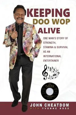 Păstrarea Doo Wop în viață: Povestea unui om despre putere, rezistență și supraviețuire ca artist internațional - Keeping Doo Wop Alive: One Man's Story of Strength, Stamina & Survival as an International Entertainer