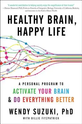 Creier sănătos, viață fericită: Un program personal pentru a-ți activa creierul și a face totul mai bine - Healthy Brain, Happy Life: A Personal Program to Activate Your Brain and Do Everything Better