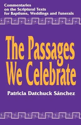 Pasajele pe care le sărbătorim: Comentariu asupra textelor biblice pentru botezuri, nunți și înmormântări - The Passages We Celebrate: Commentary on the Scripture Texts for Baptisms, Weddings and Funerals