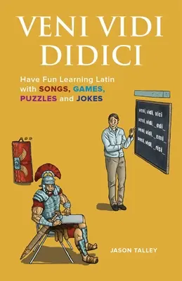 Veni Vidi Didici: Distrează-te învățând latina cu cântece, jocuri, puzzle-uri și glume - Veni Vidi Didici: Have Fun Learning Latin with Songs, Games, Puzzles and Jokes