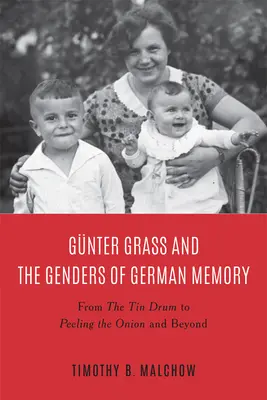Gnter Grass și genurile memoriei germane: De la toba de tinichea la decojirea cepei - Gnter Grass and the Genders of German Memory: From the Tin Drum to Peeling the Onion