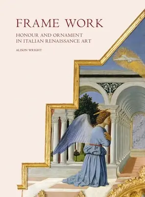 Frame Work: Onoare și ornament în arta Renașterii italiene - Frame Work: Honour and Ornament in Italian Renaissance Art