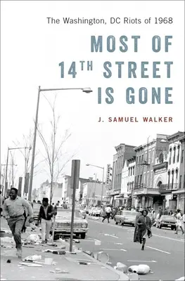 Cea mai mare parte a străzii 14 a dispărut: revoltele din Washington, DC din 1968 - Most of 14th Street Is Gone: The Washington, DC Riots of 1968