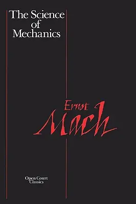 The Science of Mechanics: O prezentare critică și istorică a dezvoltării sale - The Science of Mechanics: A Critical and Historical Account of Its Development