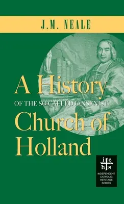 Istoria așa-numitei Biserici Janseniste din Olanda - History of the So-Called Jansenist Church of Holland