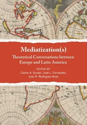 Mediatizare(s): Conversații teoretice între Europa și America Latină - Mediatization(s): Theoretical Conversations Between Europe and Latin America