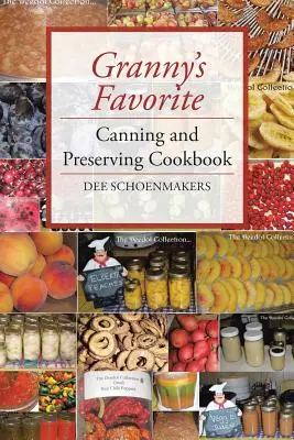 Cartea de bucate preferată a bunicii pentru conserve și păstrare - Granny's Favorite Canning and Preserving Cookbook