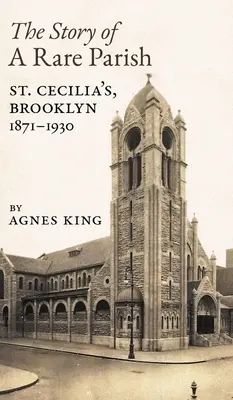 Povestea unei parohii rare: St. Cecilia, Brooklyn, 1871-1930 - The Story of a Rare Parish: St. Cecilia's, Brooklyn, 1871-1930
