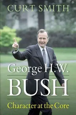 George H. W. Bush: Caracter la bază - George H. W. Bush: Character at the Core