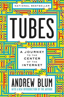 Tuburi: O călătorie spre centrul internetului cu o nouă introducere a autorului - Tubes: A Journey to the Center of the Internet with a New Introduction by the Author