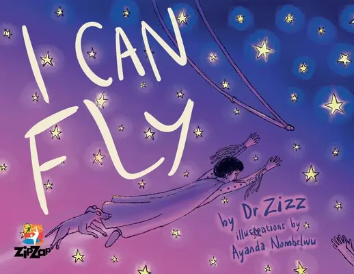 Pot să zbor: povestea inspirată a circului pentru copii Zip Zap - I Can Fly: The Inspiring Story of the Zip Zap Children's Circus