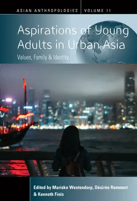 Aspirațiile tinerilor adulți din Asia urbană: Valori, familie și identitate - Aspirations of Young Adults in Urban Asia: Values, Family, and Identity
