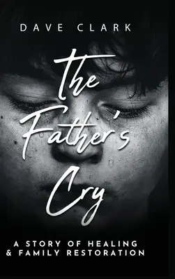Strigătul tatălui: Povestea unui tată despre vindecarea de sine și refacerea familiei - The Father's Cry: A Father's Story of Self-Healing and Family Restoration