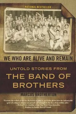 Noi, cei care suntem în viață și rămânem: Povești nespuse din Band of Brothers - We Who Are Alive and Remain: Untold Stories from the Band of Brothers