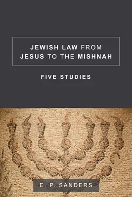 Legea iudaică de la Iisus la Mishnah: Cinci studii - Jewish Law from Jesus to the Mishnah: Five Studies