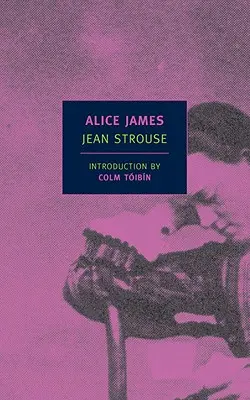 Alice James: O biografie - Alice James: A Biography