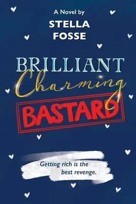Brilliant Charming Bastard: Să te îmbogățești este cea mai bună răzbunare - Brilliant Charming Bastard: Getting Rich Is The Best Revenge