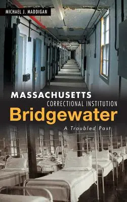 Massachusetts Correctional Institution-Bridgewater: Un trecut tulbure - Massachusetts Correctional Institution-Bridgewater: A Troubled Past