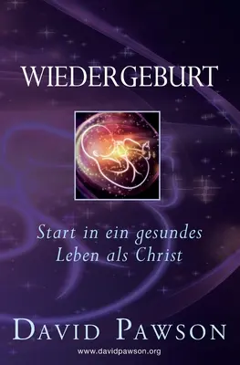Wiedergeburt: Start în ein gesundes Leben als Christos - Wiedergeburt: Start in ein gesundes Leben als Christ
