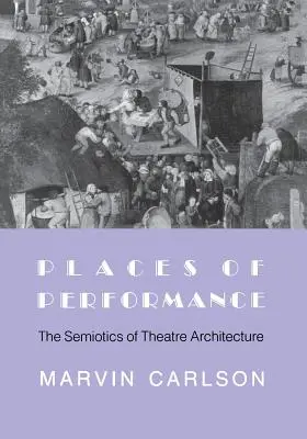 Locuri de spectacol: Semiotica arhitecturii teatrale - Places of Performance: The Semiotics of Theatre Architecture