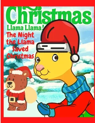 Noaptea în care Llama a salvat Crăciunul: O poveste de Crăciun pentru copii - Cadou minunat pentru Crăciun - The Night the Llama Saved Christmas: A Christmas Story for Kids - Great Gift for Christmas