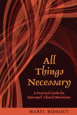 Toate lucrurile necesare: Un ghid practic pentru muzicienii bisericii episcopale - All Things Necessary: A Practical Guide for Episcopal Church Musicians