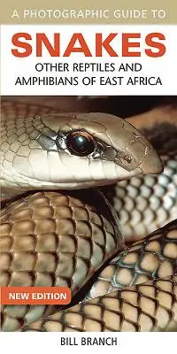 A Photographic Guide to Snakes: Alte reptile și amfibieni din Africa de Est - A Photographic Guide to Snakes: Other Reptiles and Amphibians of East Africa