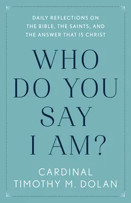 Cine spui tu că sunt eu? Daily Reflections on the Bible, the Saints, and the Answer That Is Christ (Reflecții zilnice despre Biblie, sfinți și răspunsul care este Hristos) - Who Do You Say I Am?: Daily Reflections on the Bible, the Saints, and the Answer That Is Christ
