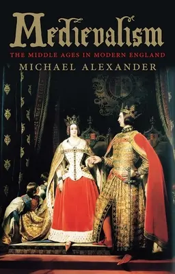 Medievalism: Evul Mediu în Anglia modernă - Medievalism: The Middle Ages in Modern England