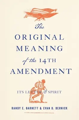 Sensul original al celui de-al paisprezecelea amendament: Litera și spiritul său - The Original Meaning of the Fourteenth Amendment: Its Letter and Spirit