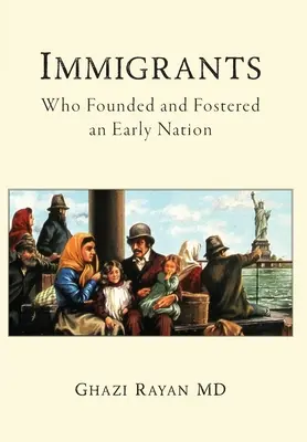 Imigranți: Who Founded and Fostered an Early Nation - Immigrants: Who Founded and Fostered an Early Nation