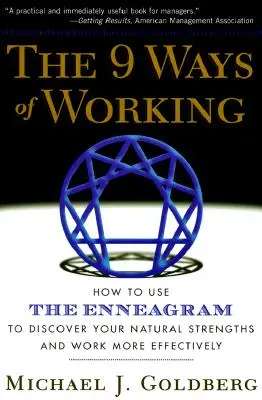 Cele 9 moduri de a lucra: Cum să folosiți Eneagrama pentru a vă descoperi punctele forte naturale și a lucra mai eficient - The 9 Ways of Working: How to Use the Enneagram to Discover Your Natural Strengths and Work More Effecively