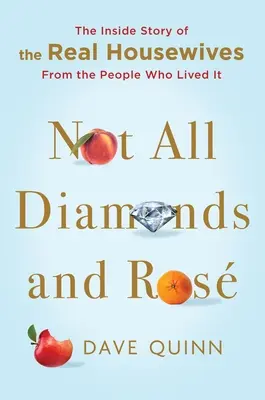 Not All Diamonds and Ros: The Inside Story of the Real Housewives from the People Who Lived It