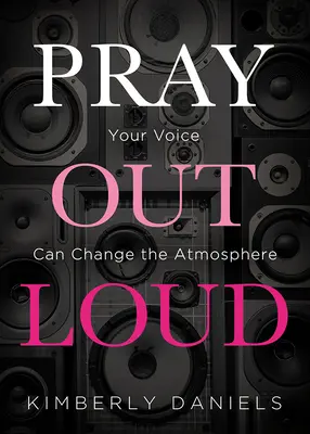 Rugați-vă cu voce tare: Vocea ta poate schimba atmosfera - Pray Out Loud: Your Voice Can Change the Atmosphere