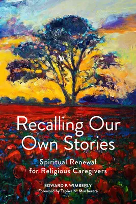 Amintirea propriilor noastre povești: Reînnoire spirituală pentru îngrijitorii religioși - Recalling Our Own Stories: Spiritual Renewal for Religious Caregivers
