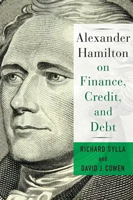 Alexander Hamilton despre finanțe, credite și datorii - Alexander Hamilton on Finance, Credit, and Debt