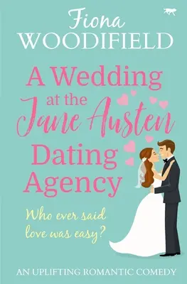 O nuntă la Agenția de Întâlniri Jane Austen: O comedie romantică înălțătoare - A Wedding at the Jane Austen Dating Agency: An Uplifting Romantic Comedy