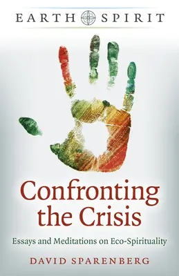 Spiritul Pământului: Confruntarea cu criza: Eseuri și meditații despre eco-spiritualitate - Earth Spirit: Confronting the Crisis: Essays and Meditations on Eco-Spirituality