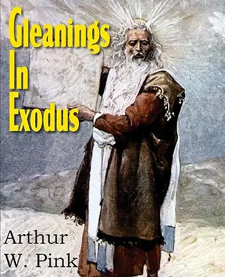 Gleanings in Exodus (Culegeri din Exod) - Gleanings in Exodus
