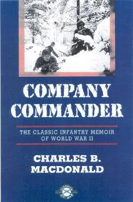 Comandant de companie: Memoriile clasice ale infanteriei din al Doilea Război Mondial - Company Commander: The Classic Infantry Memoir of World War II