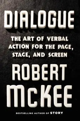 Dialogul: Arta acțiunii verbale pentru pagină, scenă și ecran: The Art of Verbal Action for Page, Stage, and Screen - Dialogue: The Art of Verbal Action for Page, Stage, and Screen