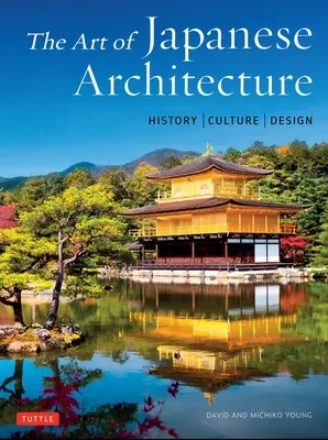 Arta arhitecturii japoneze: Istorie / Cultură / Design - The Art of Japanese Architecture: History / Culture / Design