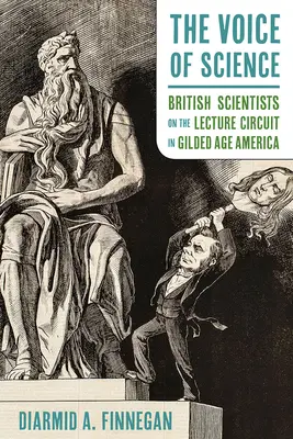 Vocea științei: Oameni de știință britanici în circuitul lecturilor în America epocii Gilded - The Voice of Science: British Scientists on the Lecture Circuit in Gilded Age America