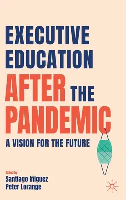 Educația cadrelor după pandemie: O viziune pentru viitor - Executive Education After the Pandemic: A Vision for the Future