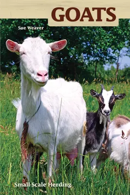 Caprele - Păstoritul la scară mică pentru plăcere și profit - Goats - Small-scale Herding for Pleasure And Profit