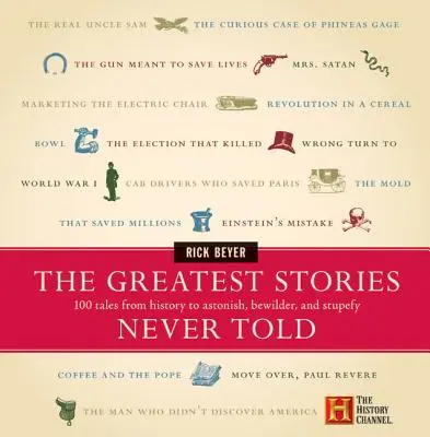 Cele mai mari povești niciodată spuse: 100 de povești din istorie pentru a uimi, nedumeri și stupefia - The Greatest Stories Never Told: 100 Tales from History to Astonish, Bewilder, and Stupefy