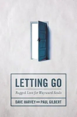 Letting Go: Dragoste dură pentru suflete rătăcite - Letting Go: Rugged Love for Wayward Souls