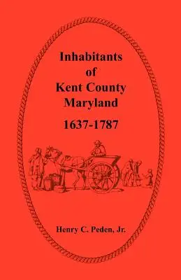 Locuitorii din comitatul Kent, Maryland, 1637-1787 - Inhabitants of Kent County, Maryland, 1637-1787
