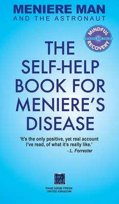 Omul Meniere și astronautul: Cartea de auto-ajutor pentru boala Meniere - Meniere Man And The Astronaut: The Self-Help Book For Meniere's Disease